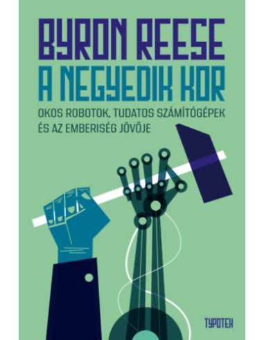 A negyedik kor - Okos robotok, tudatos számítógépek és az emberiség jövője