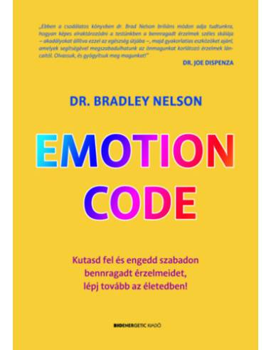 Emotion Code - Kutasd fel és engedd szabadon bennragadt érzelmeidet, lépj tovább az életedben!