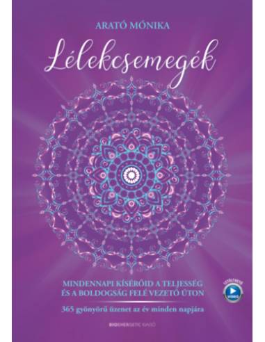 Lélekcsemegék - Mindennapi kísérőid a teljesség és a boldogság felé vezető úton -  365 gyönyörű üzenet az év minden napjára