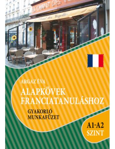 Alapkövek franciatanuláshoz A1-A2 szint - Gyakorló munkafüzet