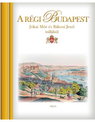 A régi Budapest - Jókai Mór és Rákosi Jenő tollából