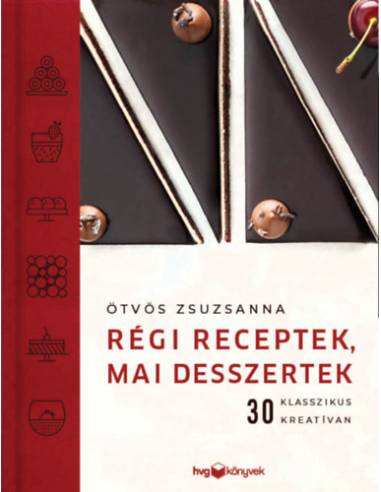 Régi receptek, mai desszertek - 30 klasszikus kreatívan