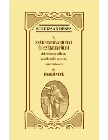 A székelyudvarhelyi és székelyföldi ősi szokásos vallásos határkerülés eredete, rövid története és imakönyve