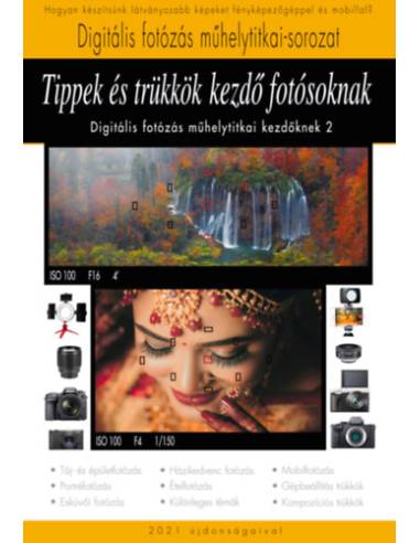 Tippek és trükkök kezdő fotósoknak - A Digitális fotózás műhelytitkai kezdőknek 2.