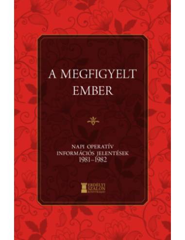A megfigyelt ember - Napi Operatív Információs Jelentések 1981-1982
