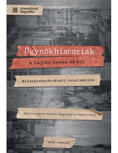 Ügynökhistóriák a Lajtán innen és túl - Hírszerzéstörténeti tanulmányok