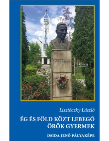 Ég és föld közt lebegő örök gyermek - Dsida Jenő pályaképa