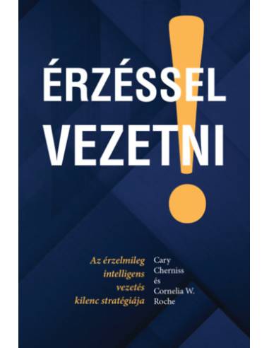 Érzéssel vezetni - Az érzelmileg intelligens vezetés kilenc stratégiája