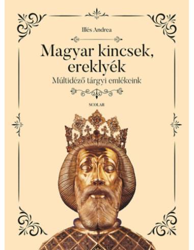 Magyar kincsek, ereklyék - Múltidéző tárgyi emlékeink