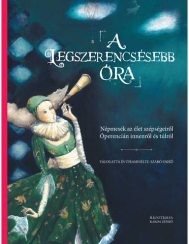 A legszerencsésebb óra - Népmesék az élet szépségeiről Óperencián innenről és túlról