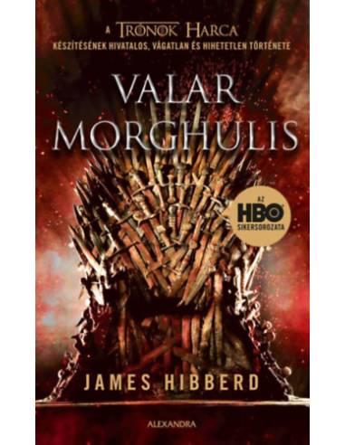 Valar Morghulis - A Trónok harca készítésének hivatalos, vágatlan és hihetetlen története