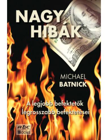 Nagy hibák - A legjobb befektetők legrosszabb befektetései