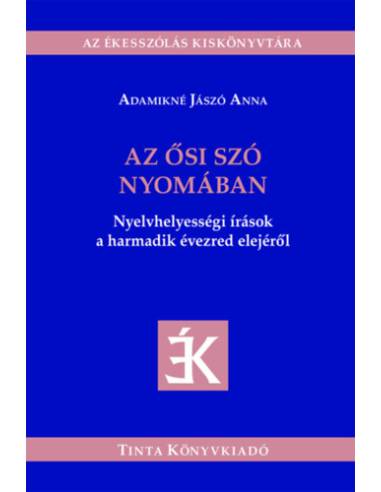 Az ősi szó nyomában - Nyelvhelyességi írások a harmadik évezred elejéről