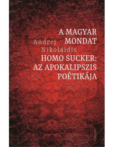 A magyar mondat / Homo Sucker - Az apokalipszis poétikája