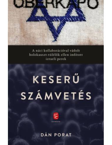 Keserű számvetés - A náci kollaborációval vádolt holokauszt-túlélők ellen indított izraeli perek
