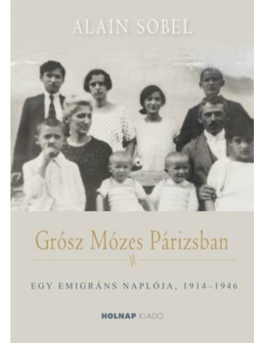 Grósz Mózes Párizsban - Egy emigráns naplója 1941-1946
