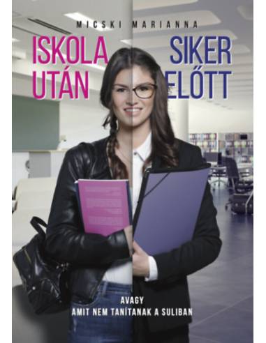 Iskola után - Siker előtt - avagy amit nem tanítanak a suliban