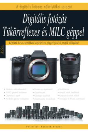 Digitális fotózás tükörreflexes és MILC géppel - Lépjünk be a cserélhető objektíves géppel fotozó profik világába!
