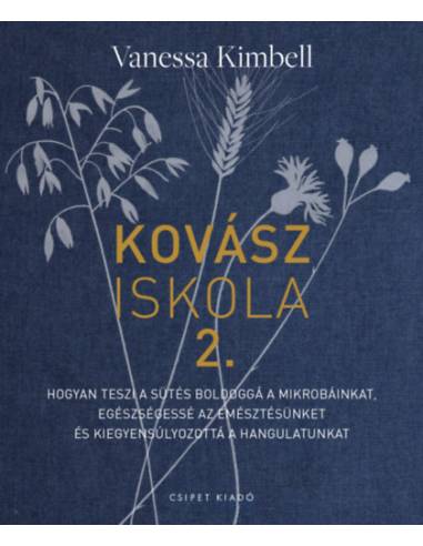 Kovásziskola 2. - Hogyan teszi a sütés boldoggá a mikrobáinkat, egészségessé az emésztésünket és kiegyensúlyozottá a hangulatunk