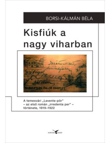 Kisfiúk a nagy viharban - A temesvári Levente-pör - az első román irredenta per - története, 1919-1922