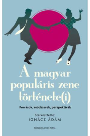 A magyar populáris zene története(i): források, módszerek, perspektívák