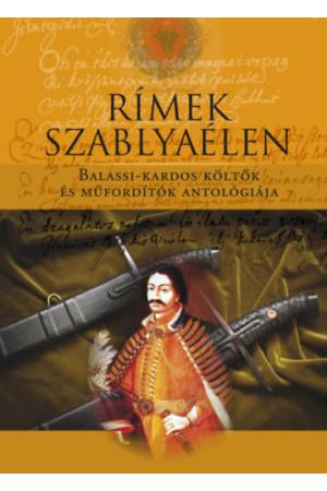 Rímek szablyaélen - Balassi-kardos költők és műfordítók antológiája