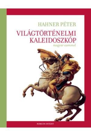 Világtörténelmi kaleidoszkóp magyar szemmel