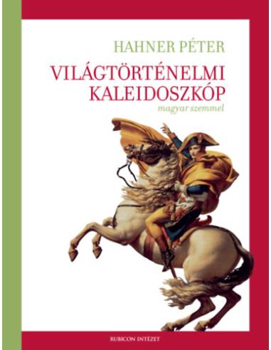 Világtörténelmi kaleidoszkóp magyar szemmel