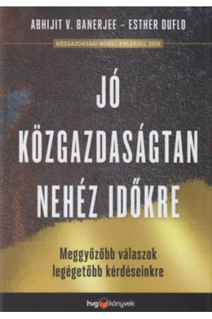 Jó közgazdaságtan nehéz időkre - Meggyőzőbb válaszok legégetőbb kérdéseinkre