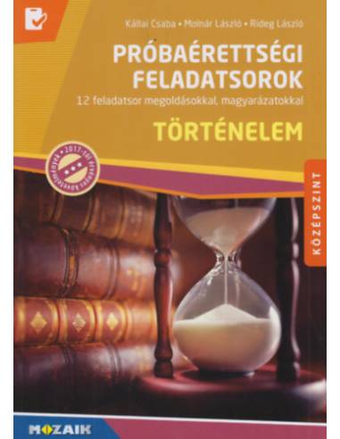 Történelem próbaérettségi feladatsorok - Középszint - 12 feladatsor megoldásokkal, magyarázatokkal (MS-3162U)