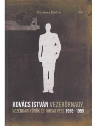 Kovács István vezérőrnagy, vezérkari főnök és társai pere 1958-1959