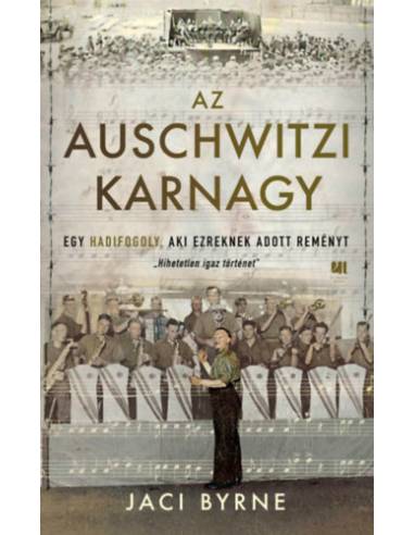 Az auschwitzi karnagy - Egy hadifogoly, aki ezreknek adott reményt