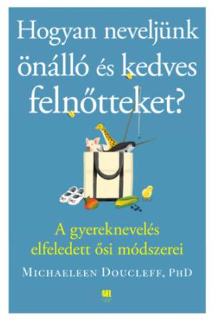 Hogyan neveljünk önálló és kedves felnőtteket? - A gyereknevelés elfeledett ősi módszerei