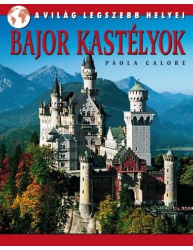 Bajor kastélyok - A VILÁG LEGSZEBB HELYEI