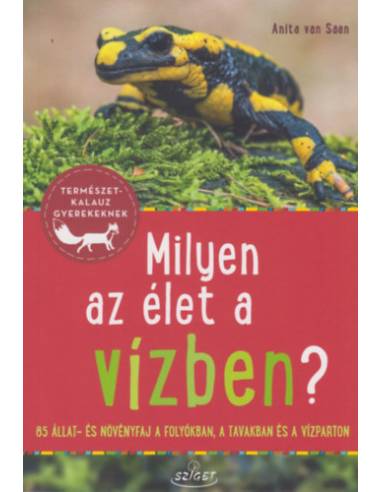Milyen az élet a vízben? - 85 állat- és növényfaj a folyókban, a tavakban és a vízparton