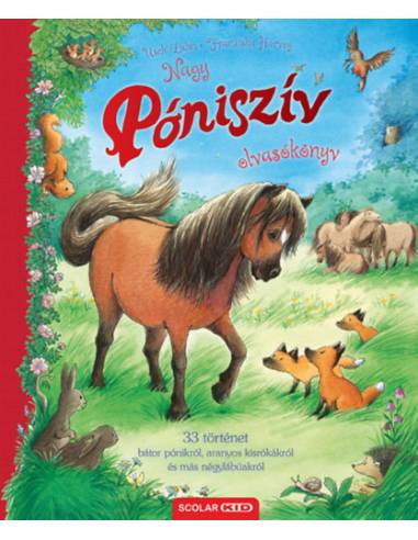 Nagy Póniszív-olvasókönyv - 33 történet bátor pónikról, aranyos kisrókákról és más négylábúakról