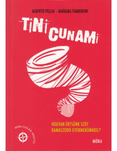 Tinicunami - Hogyan értsünk szót kamaszodó gyermekünkkel?