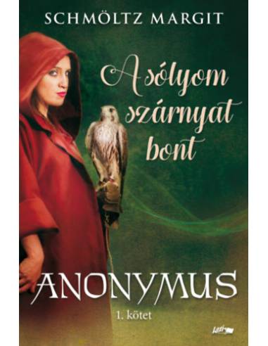 A sólyom szárnyat bont - Anonymus 1. kötet