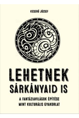 Lehetnek sárkányaid is - A fantáziavilágok építése mint kulturális gyakorlat