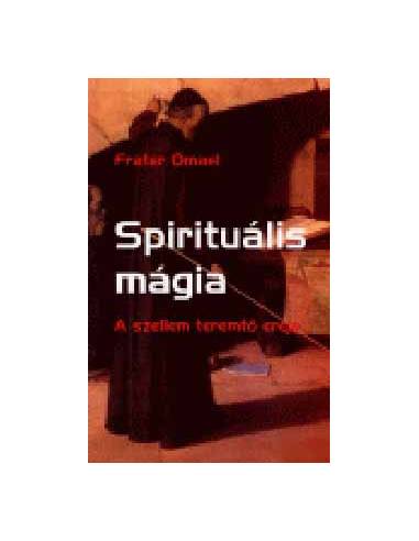 Spirituális mágia  - A szellem teremtő ereje