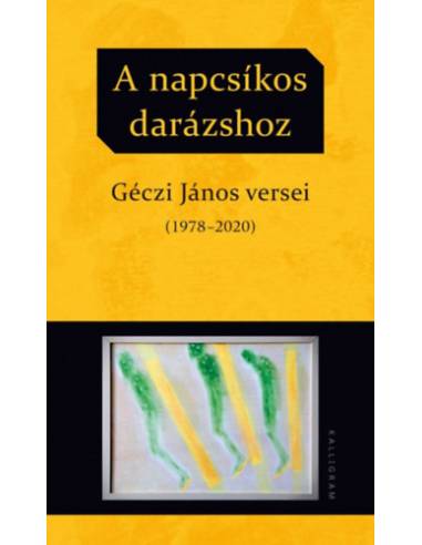 A napcsíkos darázshoz - Géczi János versei (1978-2020)