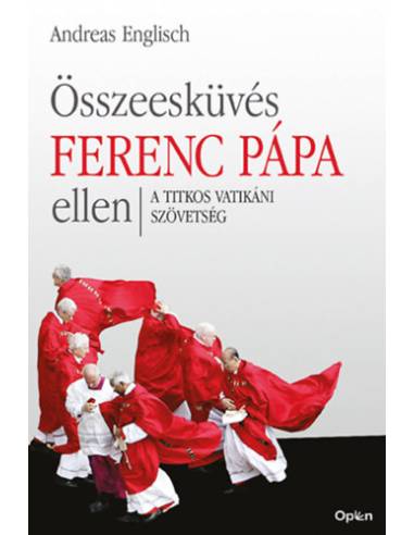 Összeesküvés Ferenc pápa ellen - A titkos vatikáni szövetség