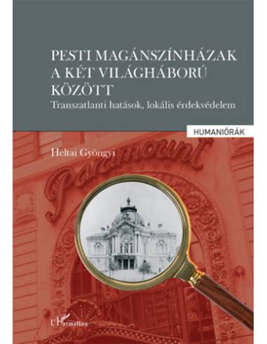 Pesti magánszínházak a két világháború között - Transzatlanti hatások, lokális érdekvédelem
