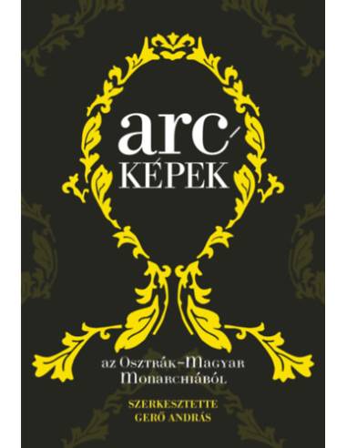 Arcképek az Osztrák-Magyar Monarchiából