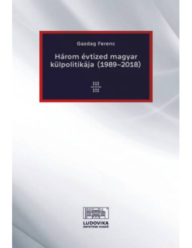 Három évtized magyar külpolitikája (1989-2018)