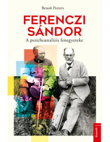 Ferenczi Sándor - A pszichoanalízis fenegyereke