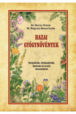 Hazai gyógynövények - Termelésük, értékesítésük, hatásuk és orvosi használatuk