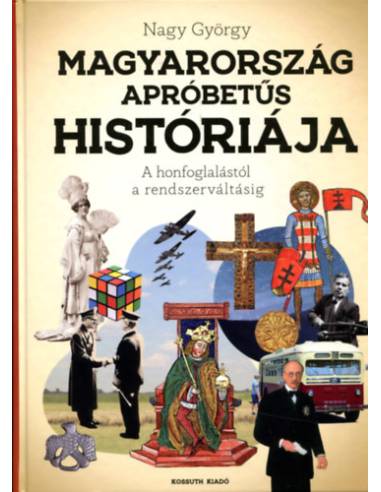 Magyarország apróbetűs históriája - A honfoglalástól az rendszerváltásig