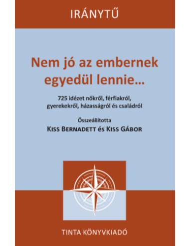 Nem jó az embernek egyedül lennie... - 725 idézet nőkről, férfiakról, gyerekekről, házasságról és családról