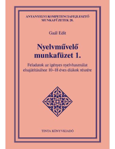 Nyelvművelő munkafüzet 1. - Feladatok az igényes nyelvhasználat elsajátításához 10-18 éves diákok részére